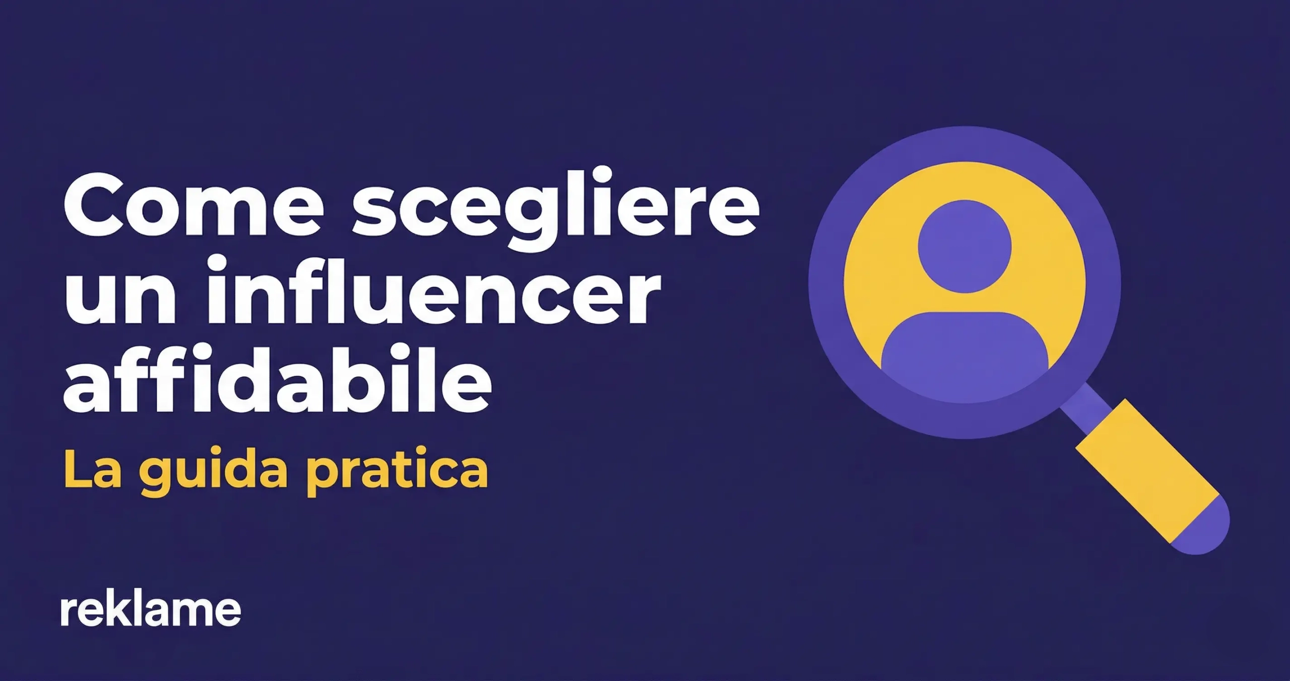 Come scegliere un influencer affidabile per una campagna brand: guida pratica Reklame